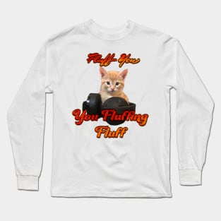 Gamer Cat- Fluff you, you Fluffing Fluff Long Sleeve T-Shirt